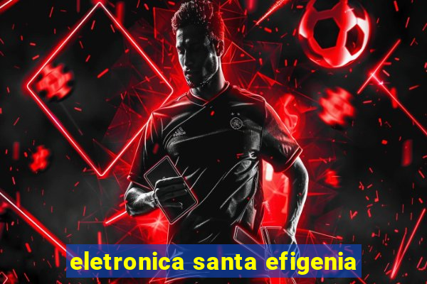 eletronica santa efigenia